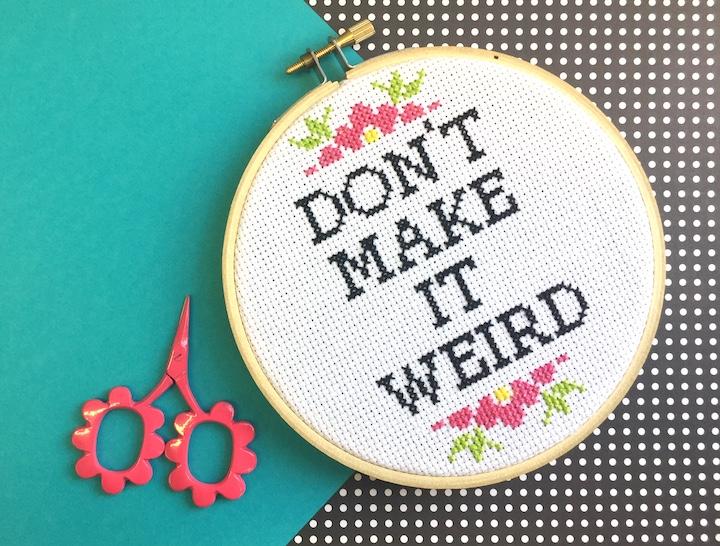 Don't Make It Weird Counted Cross Stitch DIY KIT Intermediate