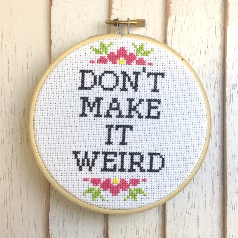 Don't Make It Weird Counted Cross Stitch DIY KIT Intermediate